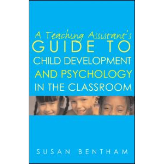 A Teaching Assistant's Guide to Child Development and Psychology in the Classroom A Teaching Assistant's Guide to Child Development and Psychology in the Classroom