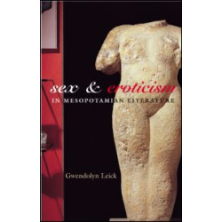 Sex and Eroticism in Mesopotamian Literature Sex and Eroticism in Mesopotamian Literature
