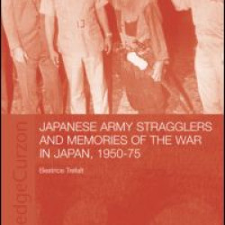 Japanese Army Stragglers and Memories of the War in Japan, 1950-75
