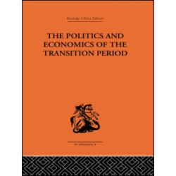 The Politics and Economics of the Transition Period The Politics and Economics of the Transition Period