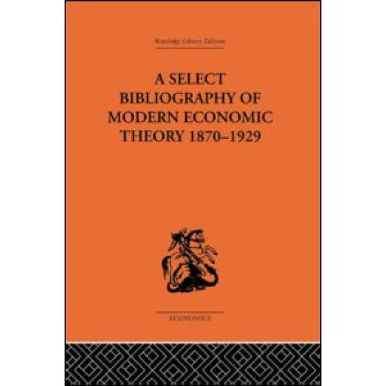 A Select Bibliography of Modern Economic Theory 1870-1929 A Select Bibliography of Modern Economic Theory 1870-1929