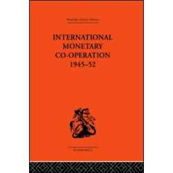 International Monetary Co-operation 1945-52 International Monetary Co-operation 1945-52