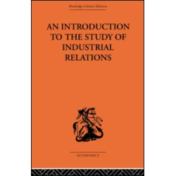 An Introduction to the Study of Industrial Relations An Introduction to the Study of Industrial Relations