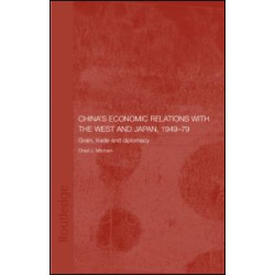 China's Economic Relations with the West and Japan, 1949-1979 China's Economic Relations with the West and Japan, 1949-1979