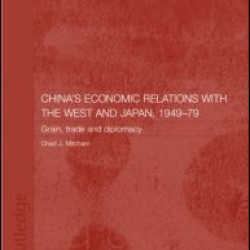 China's Economic Relations with the West and Japan, 1949-1979 China's Economic Relations with the West and Japan, 1949-1979