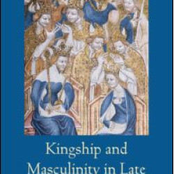 Kingship and Masculinity in Late Medieval England