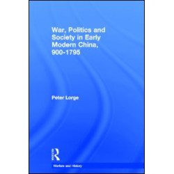 War, Politics and Society in Early Modern China, 900-1795