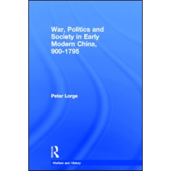 War, Politics and Society in Early Modern China, 900-1795