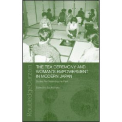 The Tea Ceremony and Women's Empowerment in Modern Japan The Tea Ceremony and Women's Empowerment in Modern Japan