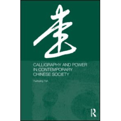 Calligraphy and Power in Contemporary Chinese Society Calligraphy and Power in Contemporary Chinese Society