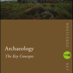 Archaeology: The Key Concepts Archaeology: The Key Concepts