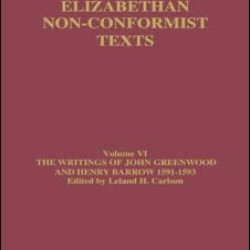 The Writings of John Greenwood and Henry Barrow 1591-1593 The Writings of John Greenwood and Henry Barrow 1591-1593