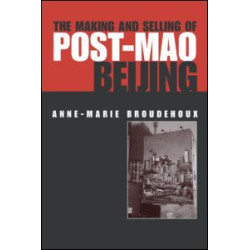 The Making and Selling of Post-Mao Beijing The Making and Selling of Post-Mao Beijing