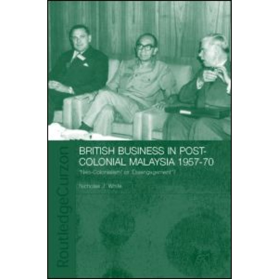 British Business in Post-Colonial Malaysia, 1957-70