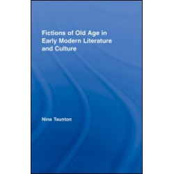 Fictions of Old Age in Early Modern Literature and Culture
