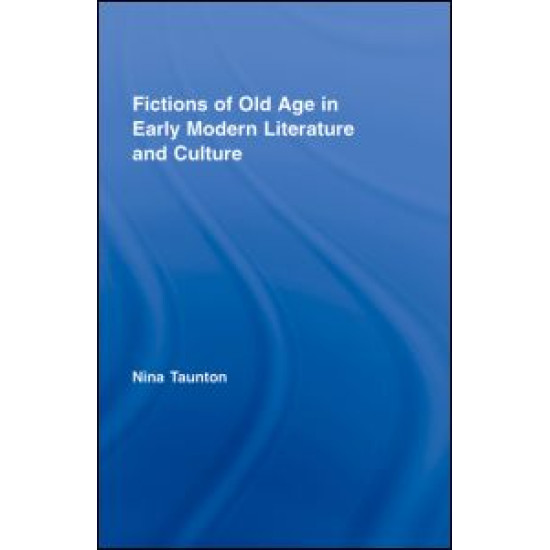 Fictions of Old Age in Early Modern Literature and Culture