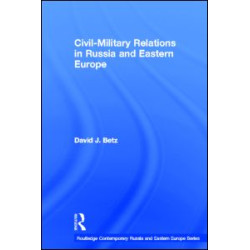Civil-Military Relations in Russia and Eastern Europe Civil-Military Relations in Russia and Eastern Europe