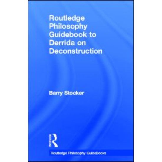 Routledge Philosophy Guidebook to Derrida on Deconstruction