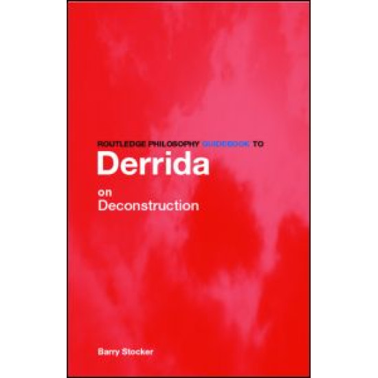 Routledge Philosophy Guidebook to Derrida on Deconstruction