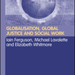 Globalisation, Global Justice and Social Work Globalisation, Global Justice and Social Work