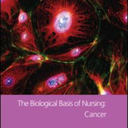 The Biological Basis of Nursing: Cancer The Biological Basis of Nursing: Cancer