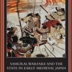 Samurai, Warfare and the State in Early Medieval Japan
