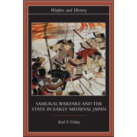 Samurai, Warfare and the State in Early Medieval Japan
