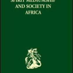 Spirit Mediumship and Society in Africa