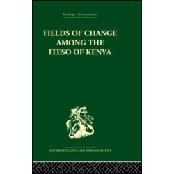Fields of Change among the Iteso of Kenya Fields of Change among the Iteso of Kenya