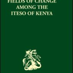 Fields of Change among the Iteso of Kenya Fields of Change among the Iteso of Kenya