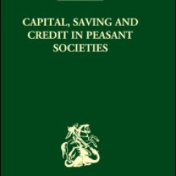 Capital, Saving and Credit in Peasant Societies Capital, Saving and Credit in Peasant Societies