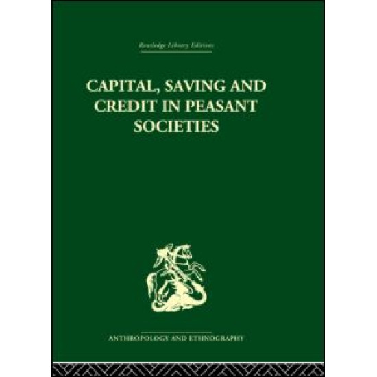 Capital, Saving and Credit in Peasant Societies