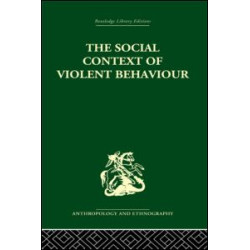The Social Context of Violent Behaviour The Social Context of Violent Behaviour