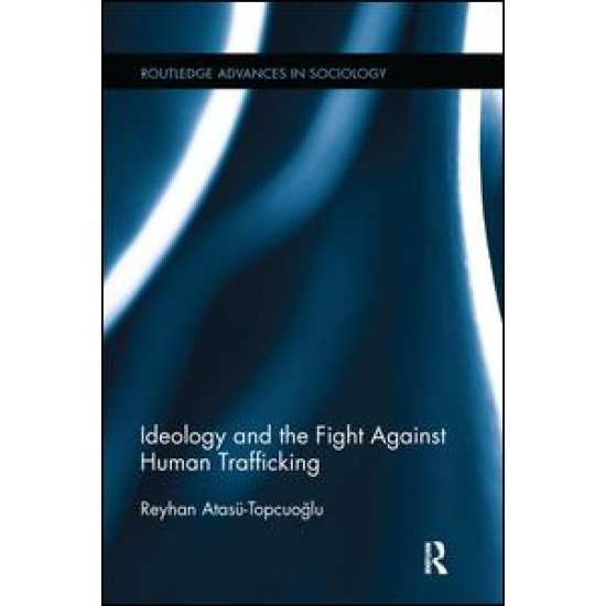Ideology and the Fight Against Human Trafficking Ideology and the Fight Against Human Trafficking