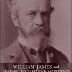 William James and The Varieties of Religious Experience William James and The Varieties of Religious Experience
