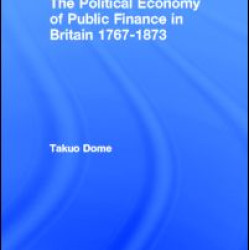 Political Economy of Public Finance in Britain, 1767-1873