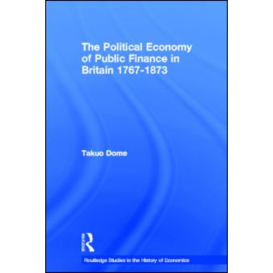 Political Economy of Public Finance in Britain, 1767-1873