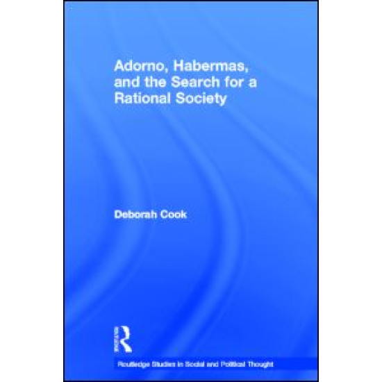 Adorno, Habermas and the Search for a Rational Society Adorno, Habermas and the Search for a Rational Society