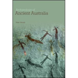 Archaeology of Ancient Australia Archaeology of Ancient Australia