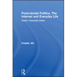 Postcolonial Politics, The Internet and Everyday Life Postcolonial Politics, The Internet and Everyday Life