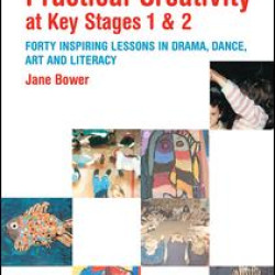 Practical Creativity at Key Stages 1 & 2 Practical Creativity at Key Stages 1 & 2