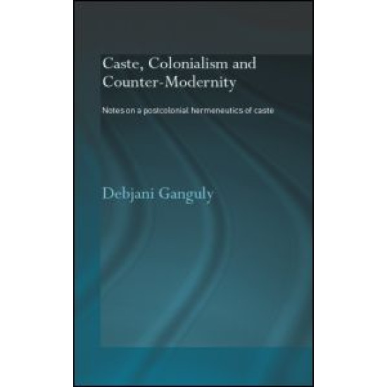 Caste, Colonialism and Counter-Modernity