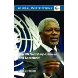 The UN Secretary-General and Secretariat The UN Secretary-General and Secretariat