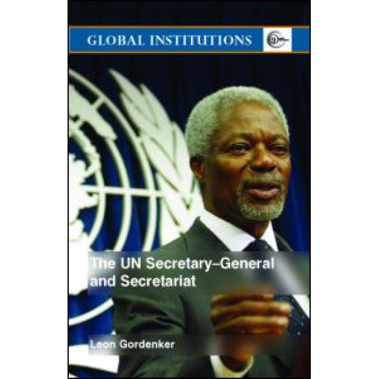 The UN Secretary-General and Secretariat The UN Secretary-General and Secretariat