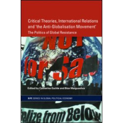 Critical Theories, IR and 'the Anti-Globalisation Movement' Critical Theories, IR and 'the Anti-Globalisation Movement'
