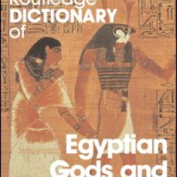 The Routledge Dictionary of Egyptian Gods and Goddesses The Routledge Dictionary of Egyptian Gods and Goddesses