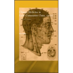 Chinese Medicine in Early Communist China, 1945-1963 Chinese Medicine in Early Communist China, 1945-1963