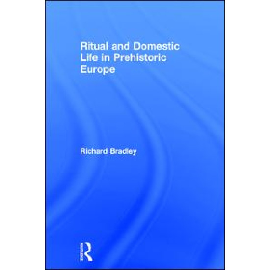 Ritual and Domestic Life in Prehistoric Europe