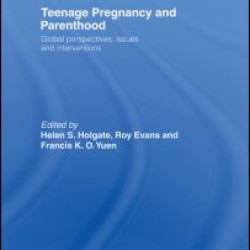 Teenage Pregnancy and Parenthood Teenage Pregnancy and Parenthood