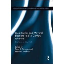 Local Politics and Mayoral Elections in 21st Century America Local Politics and Mayoral Elections in 21st Century America